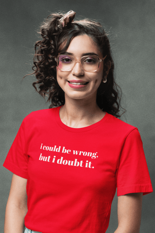 i could be wrong, but i doubt it Tshirt - Unisex