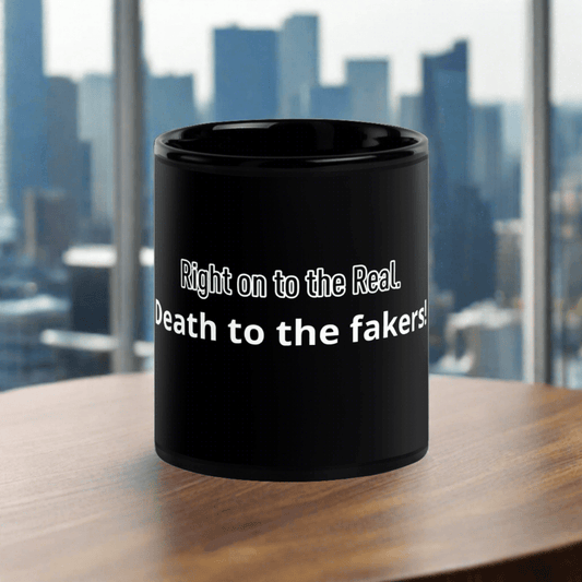 Right On To The Real. Death To The Fakers! Black Glossy Mug