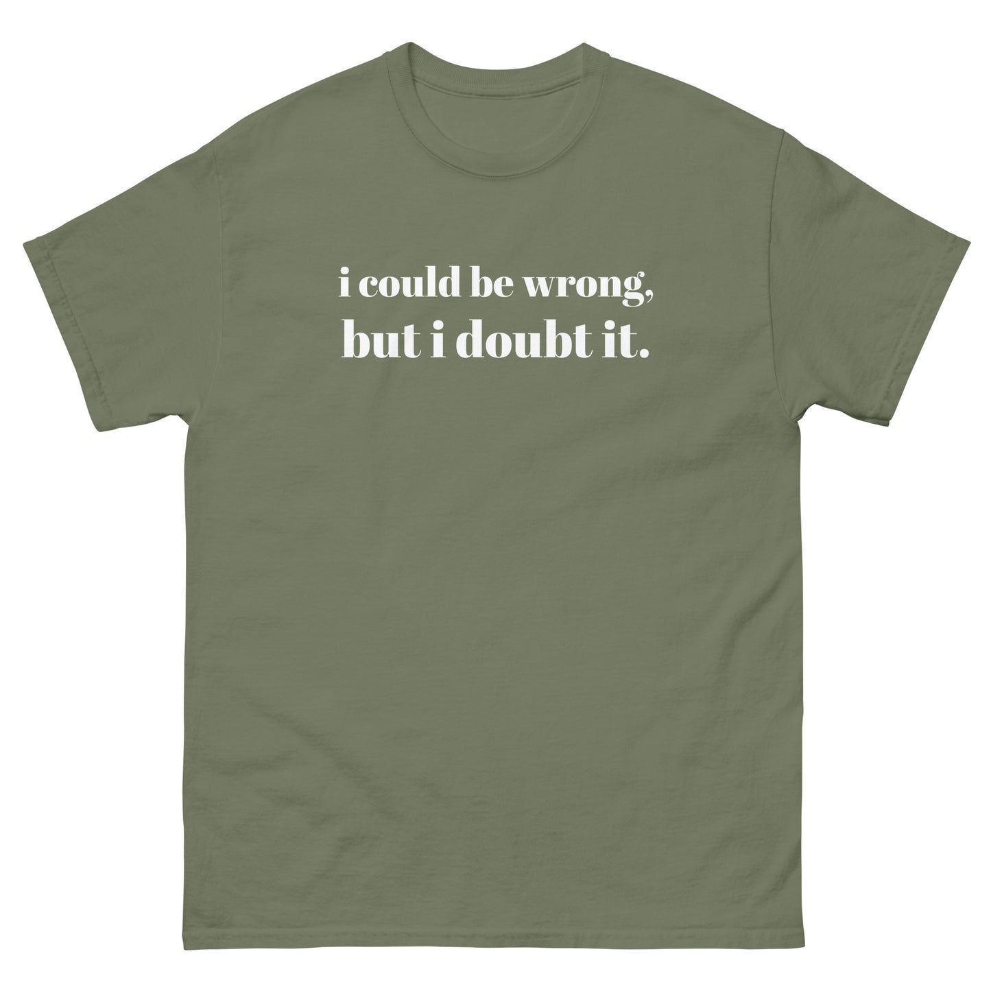 i could be wrong, but i doubt it Tshirt  - Unisex