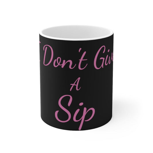 "I Don't Give A Sip" Ceramic Mug 11oz