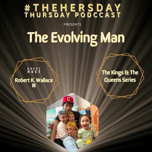 Season 3 Episode 6 - Installment 4 of The Kings & The Queens Series: The Evolving Man ft. Robert K. Wallace III