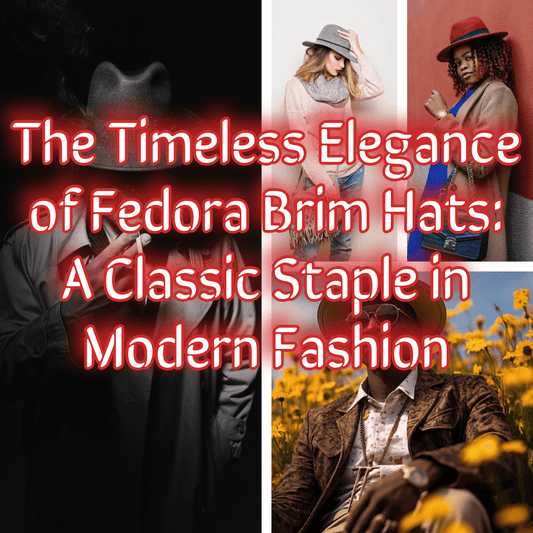 The Timeless Elegance of Fedora Brim Hats: A Classic Staple in Modern Fashion