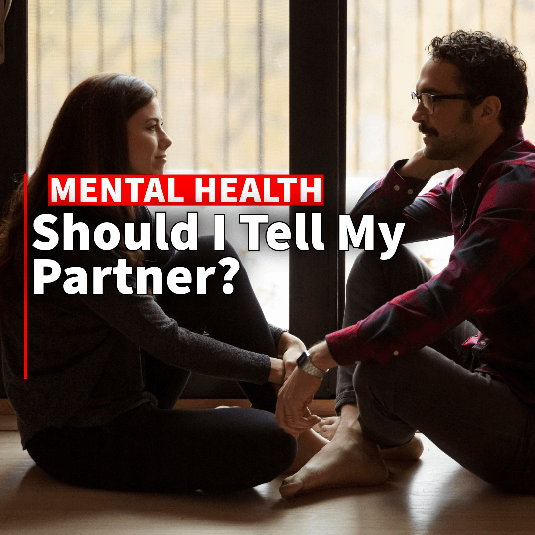 Romantic Relationships/Should I Tell My Partner from Nami.org - Sons of SPPhillips