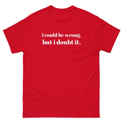 i could be wrong, but i doubt it Tshirt - Unisex - Sons of SPPhillips