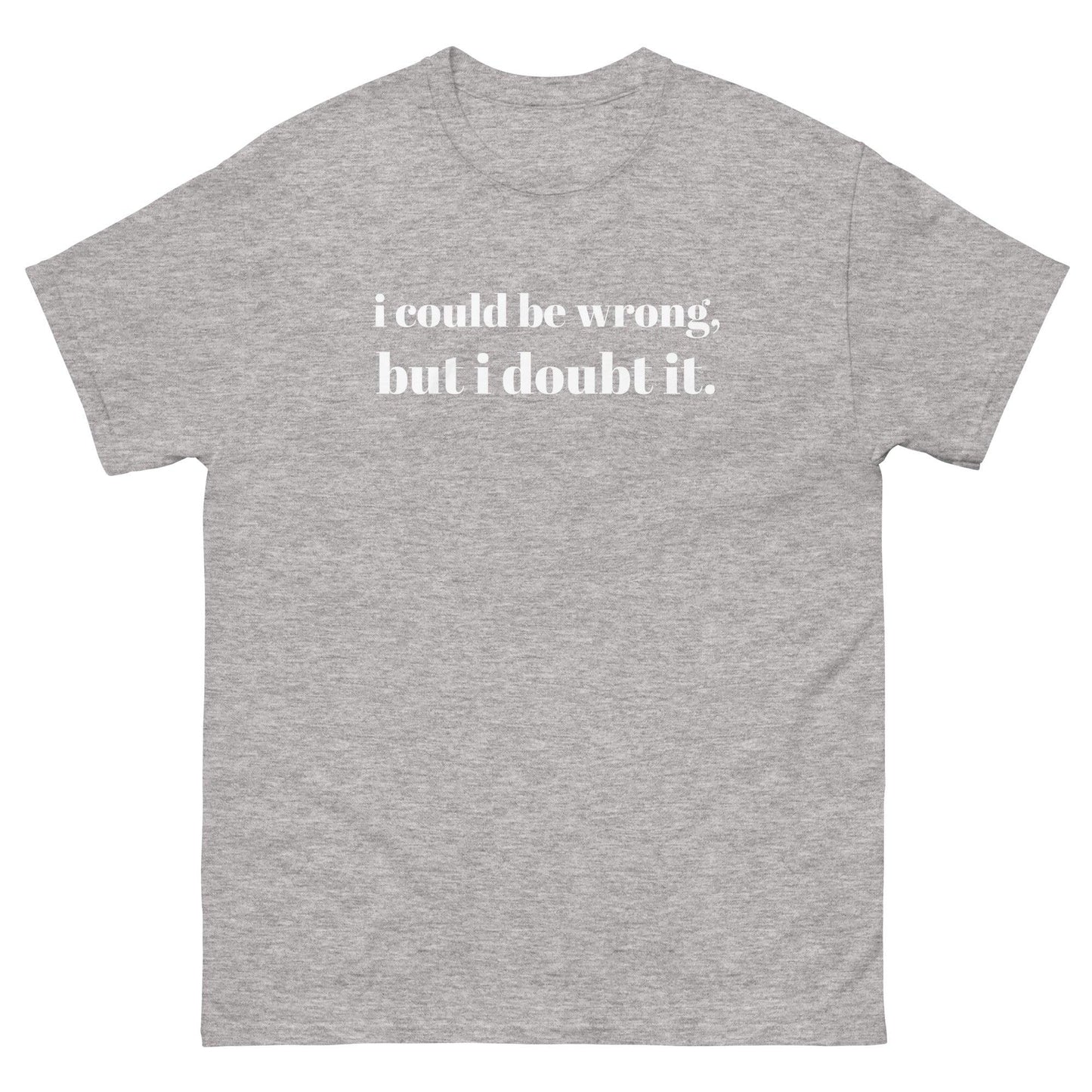 i could be wrong, but i doubt it Tshirt - Unisex - Sons of SPPhillips