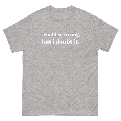 i could be wrong, but i doubt it Tshirt - Unisex - Sons of SPPhillips