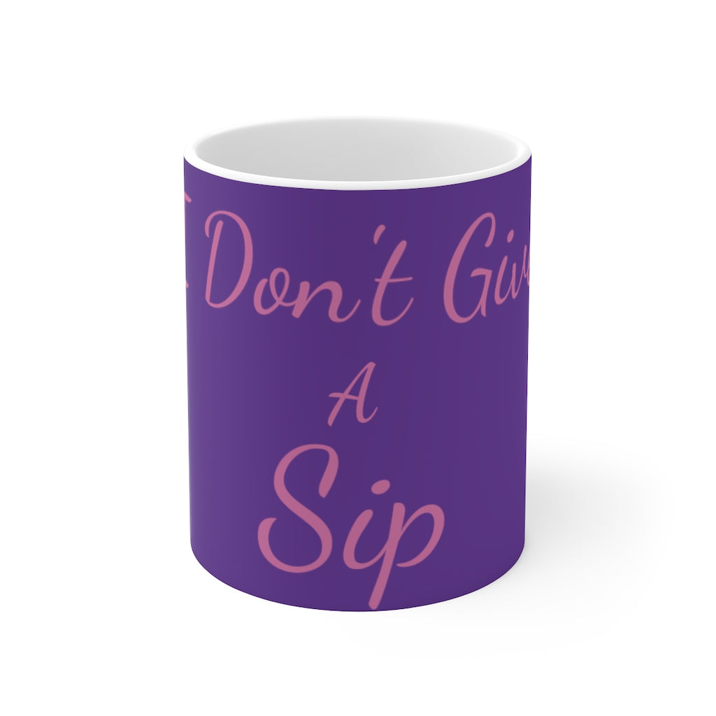 "I Don't Give A Sip" Ceramic Mug 11oz